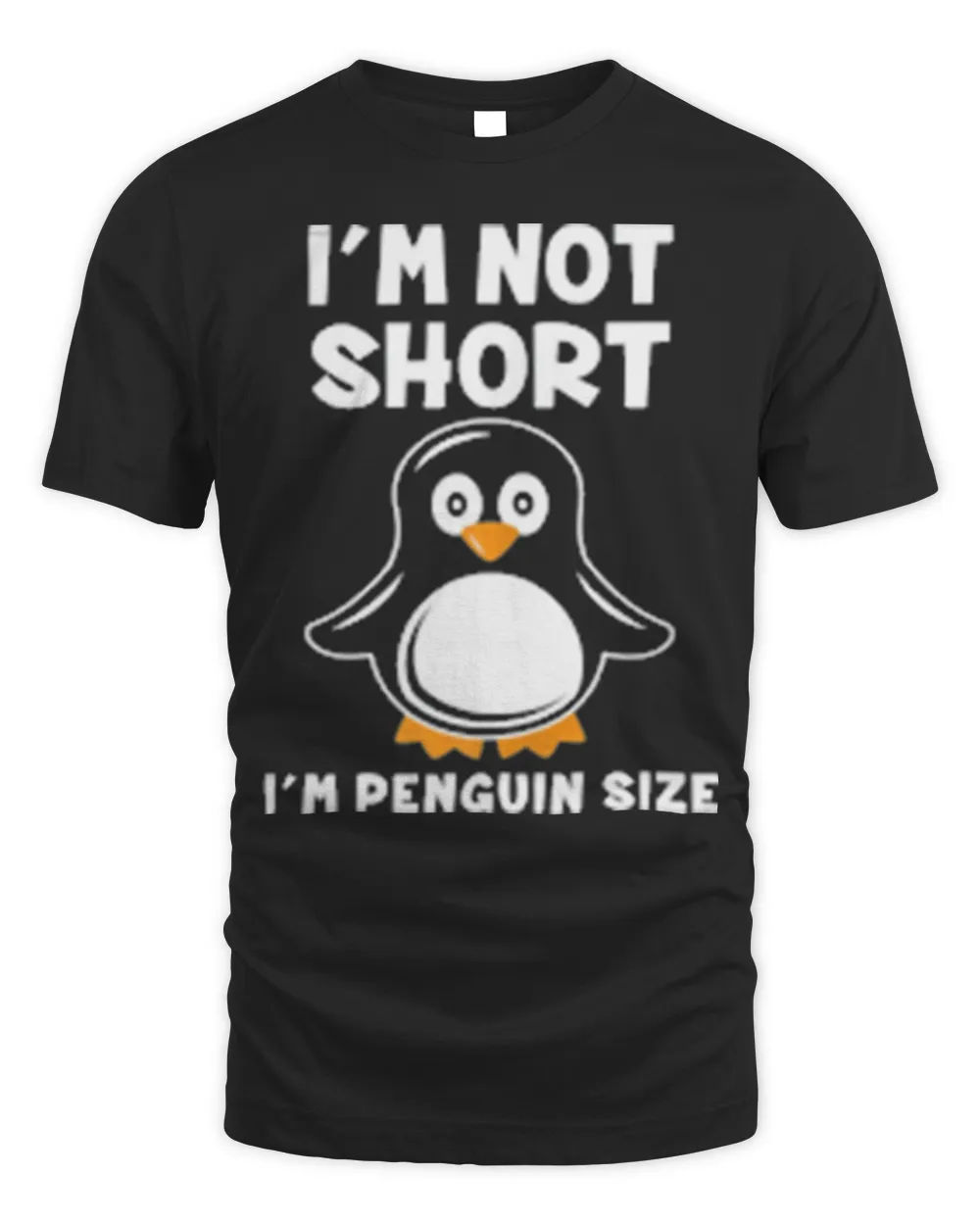 I’m Not Short I’m Penguin Size T-Shirt