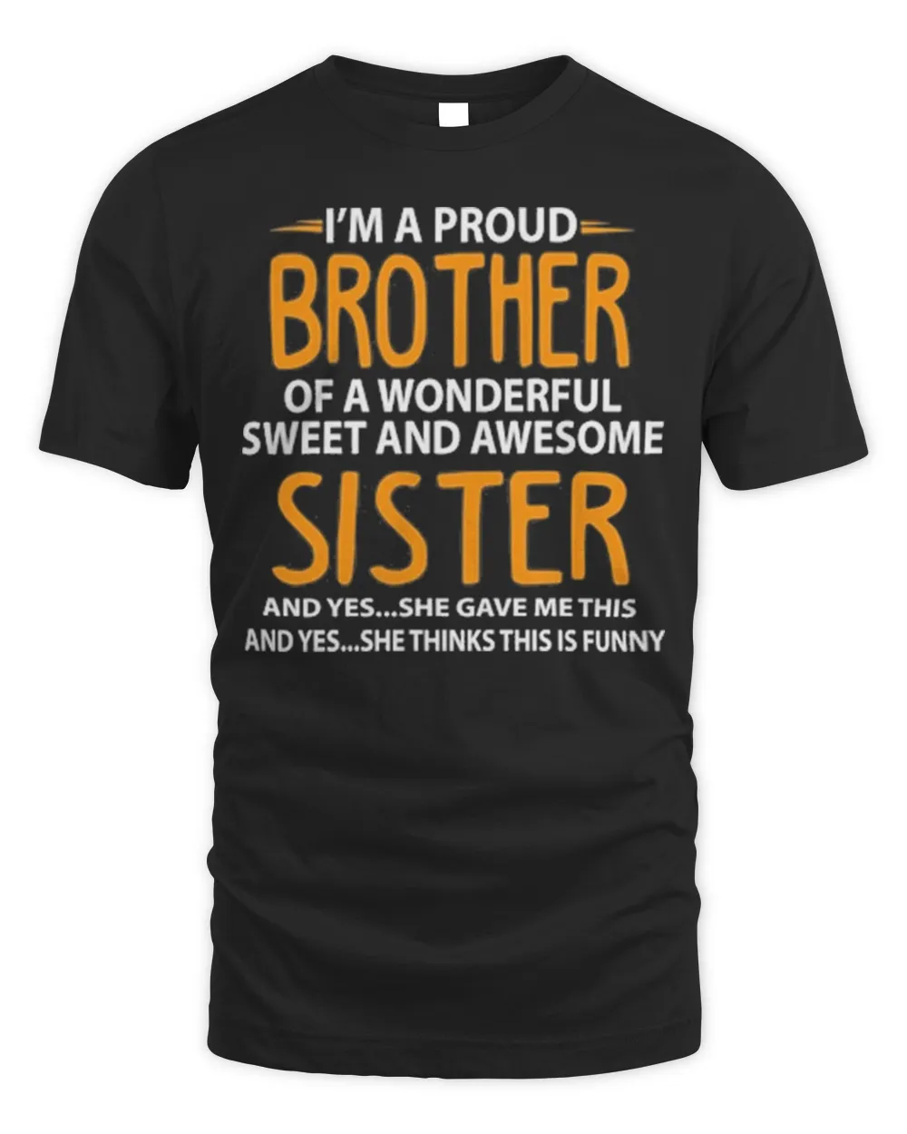 I'm A Proud Brother Of A Wonderful Sweet And Awesome Sister Shirt