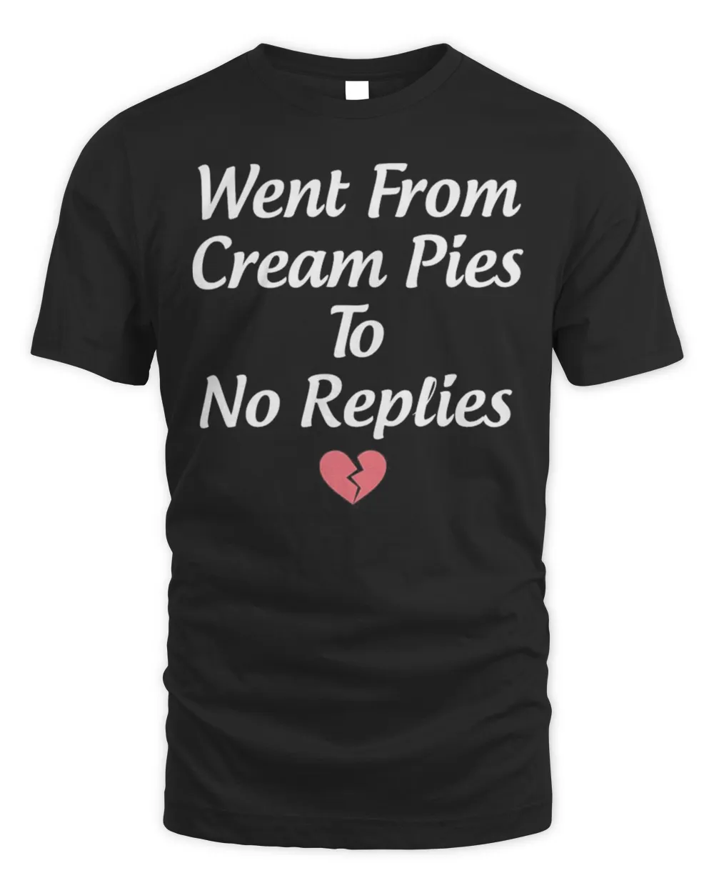 Went from cream pies to no replies shirt