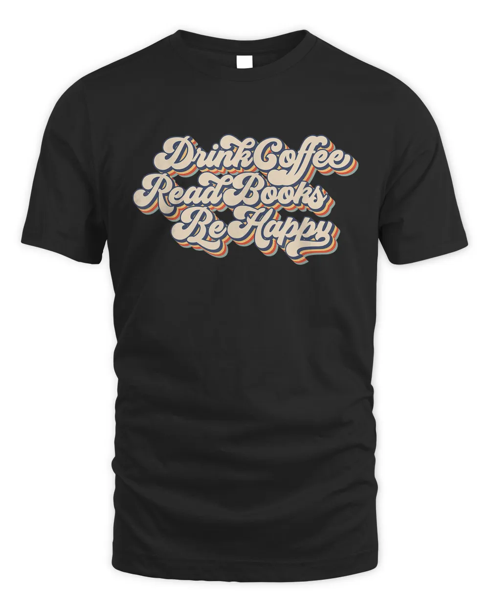 Drink Coffee Read Books Be Happy Reading Book Lover Teachers T-shirt