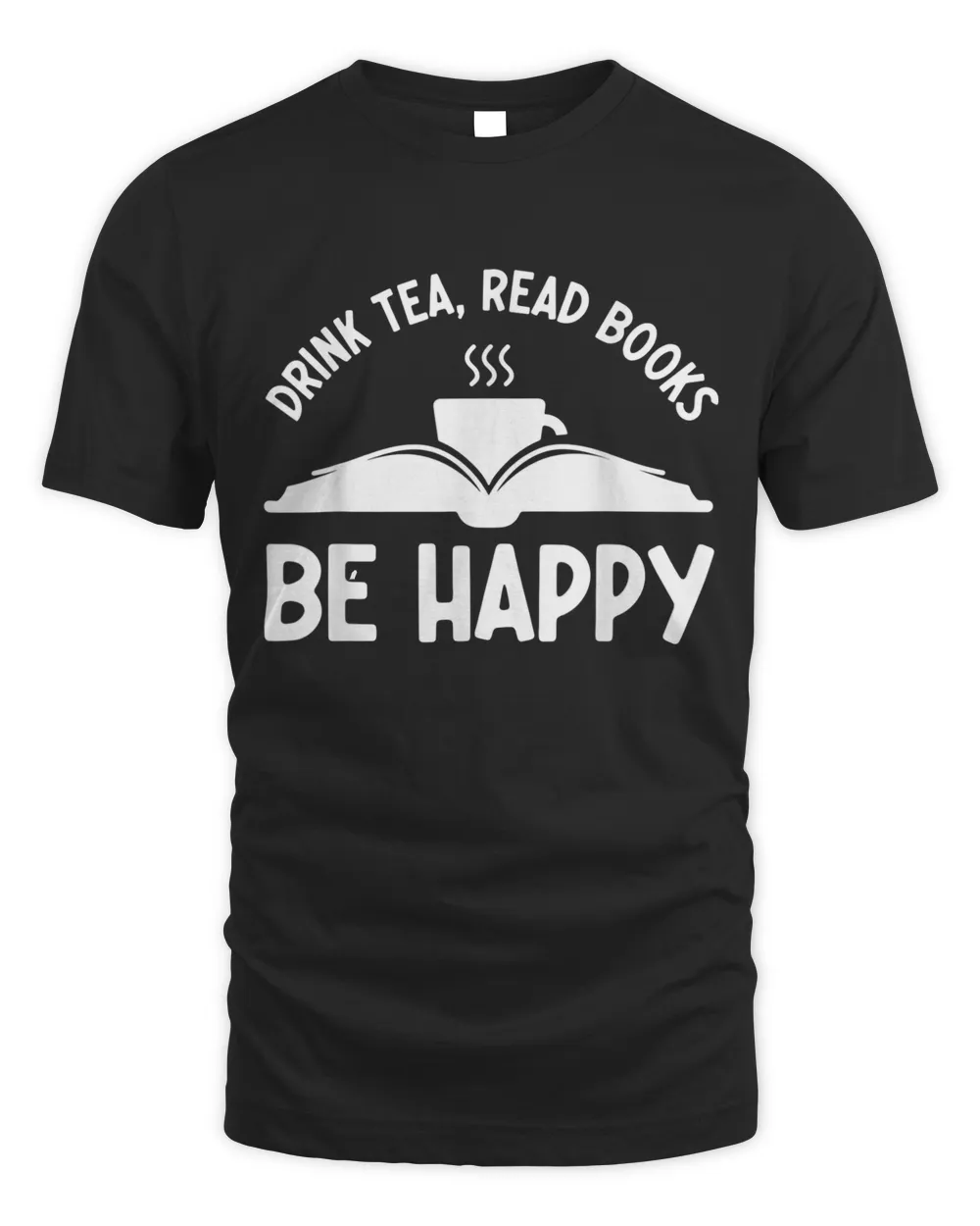 Drink Tea Read Books Be Happy Funny Book Lovers T-shirt