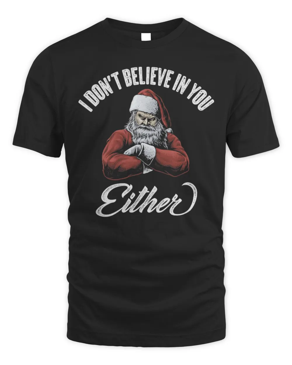 I don’t believe in you either shirt