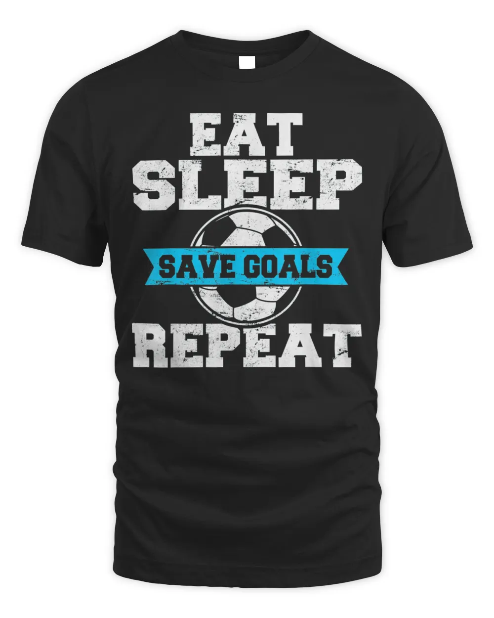 Eat Sleep Save Goals Repeat Soccer Goalie Soccer Lover Fan T-Shirt