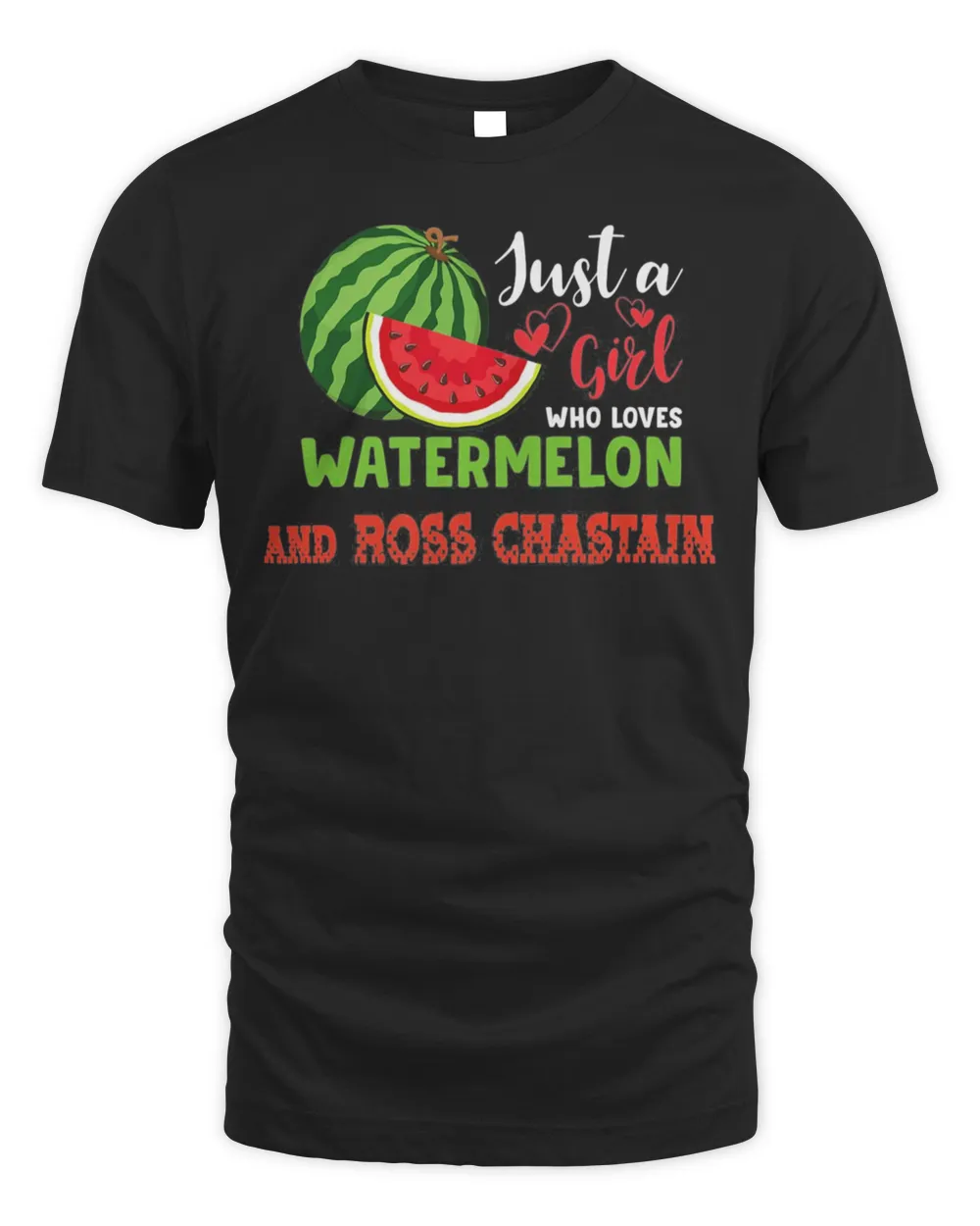 JUST A GIRL WHO LOVES WATERMELON AND ROSS CHASTAIN T-Shirt