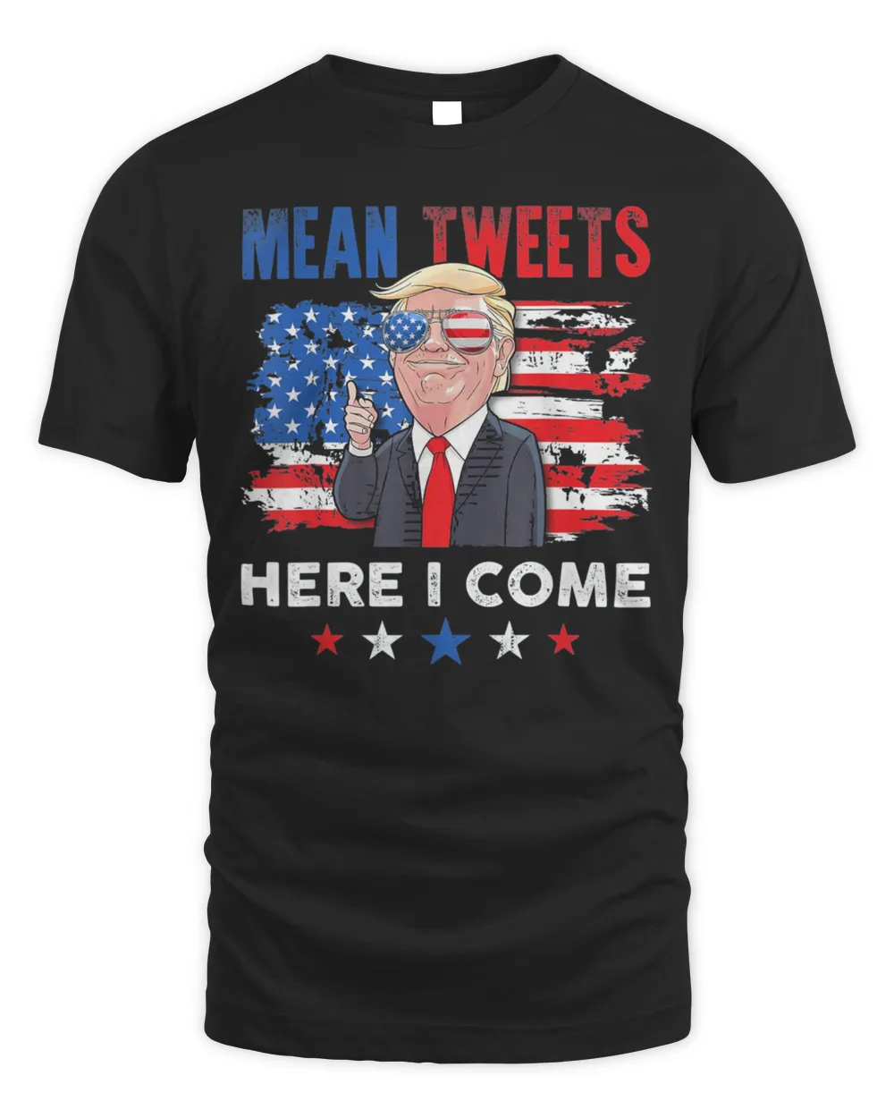 Mean Tweets Here I Come Trump Quote T-Shirt