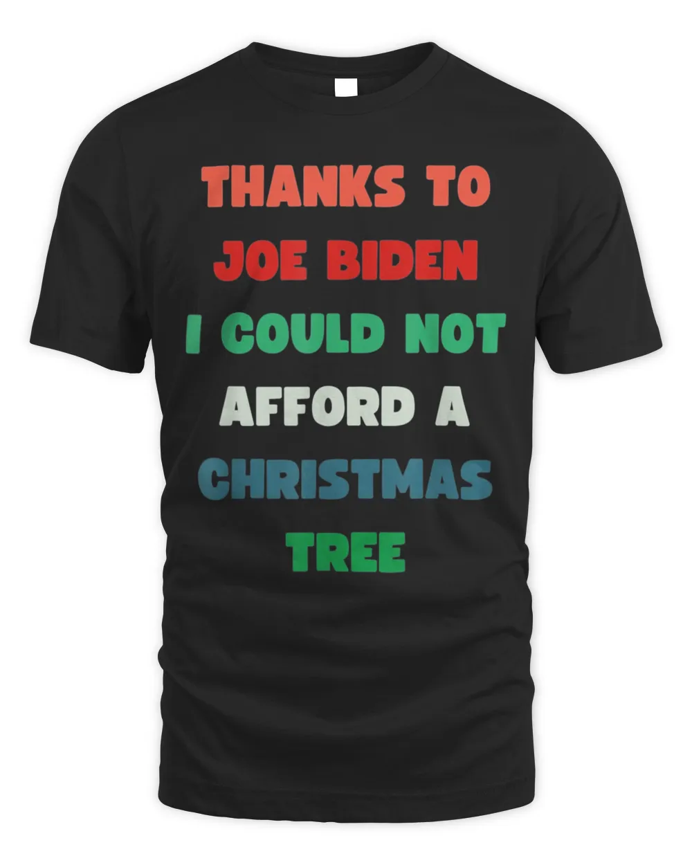 Thanks to Joe Biden I Could Not Aford A Christmas Tree T-Shirt