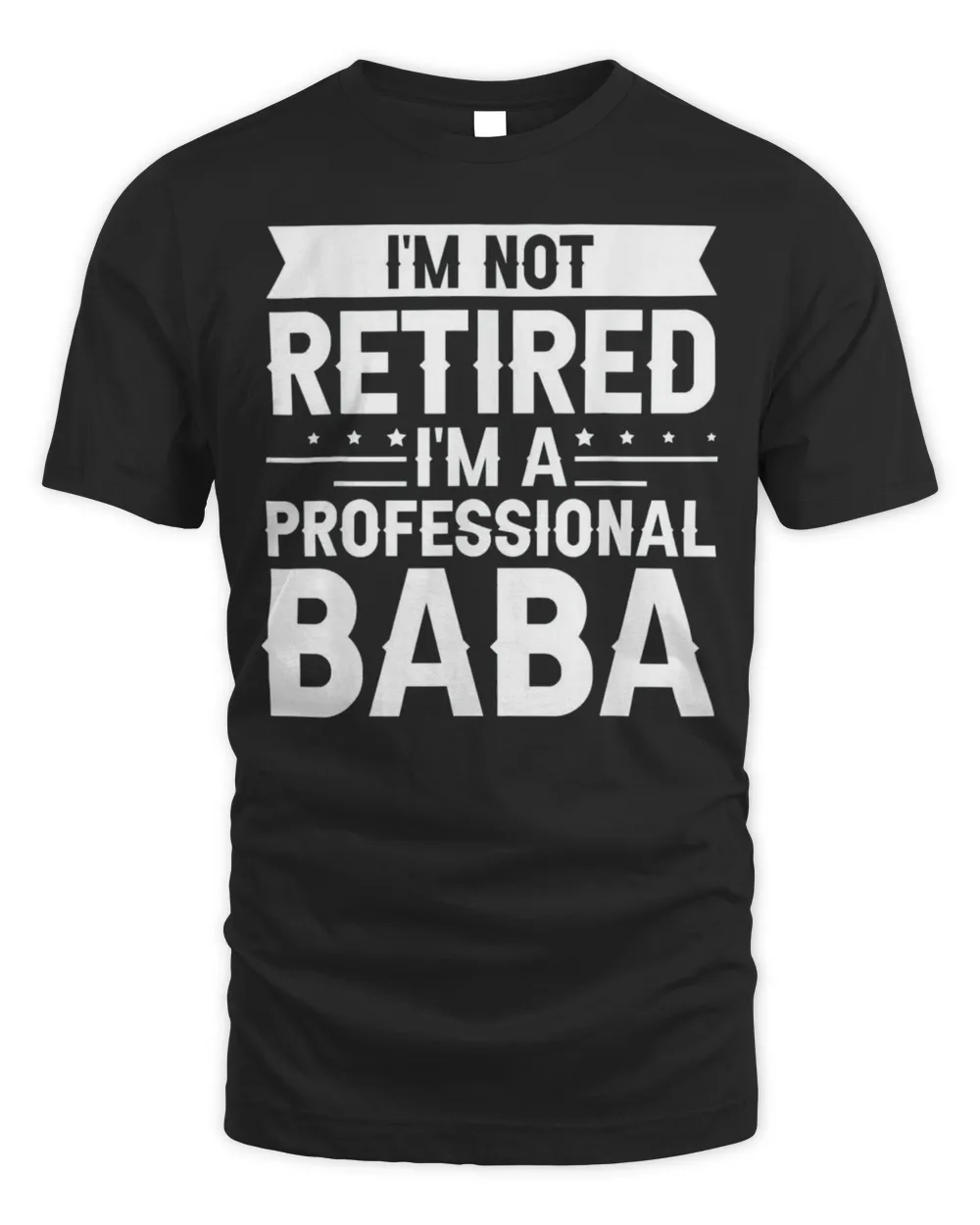 I am Not Retired I am a Professional Baba Grandpa Shirt