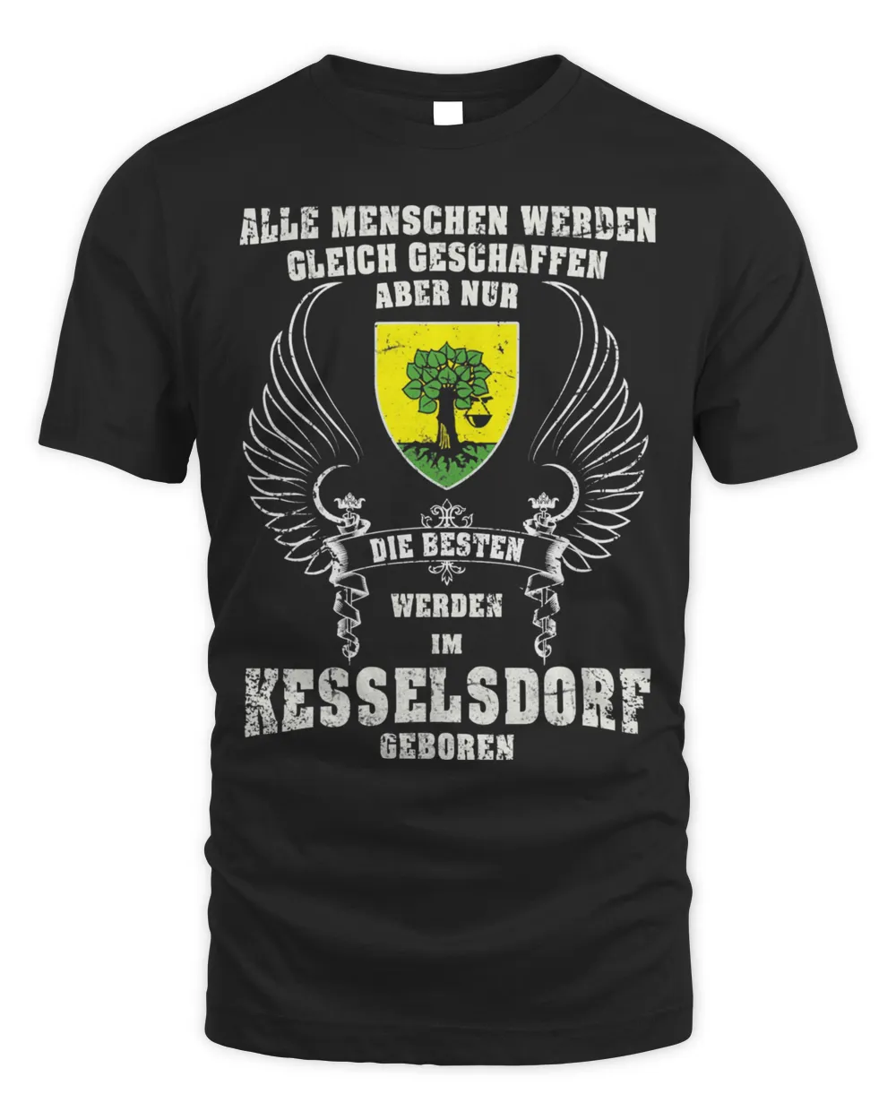 Elle Menschen Werden Gleich Geschaffen Aber Nur Die Besten Werden Im Kesselsdorf Geboren Shirt