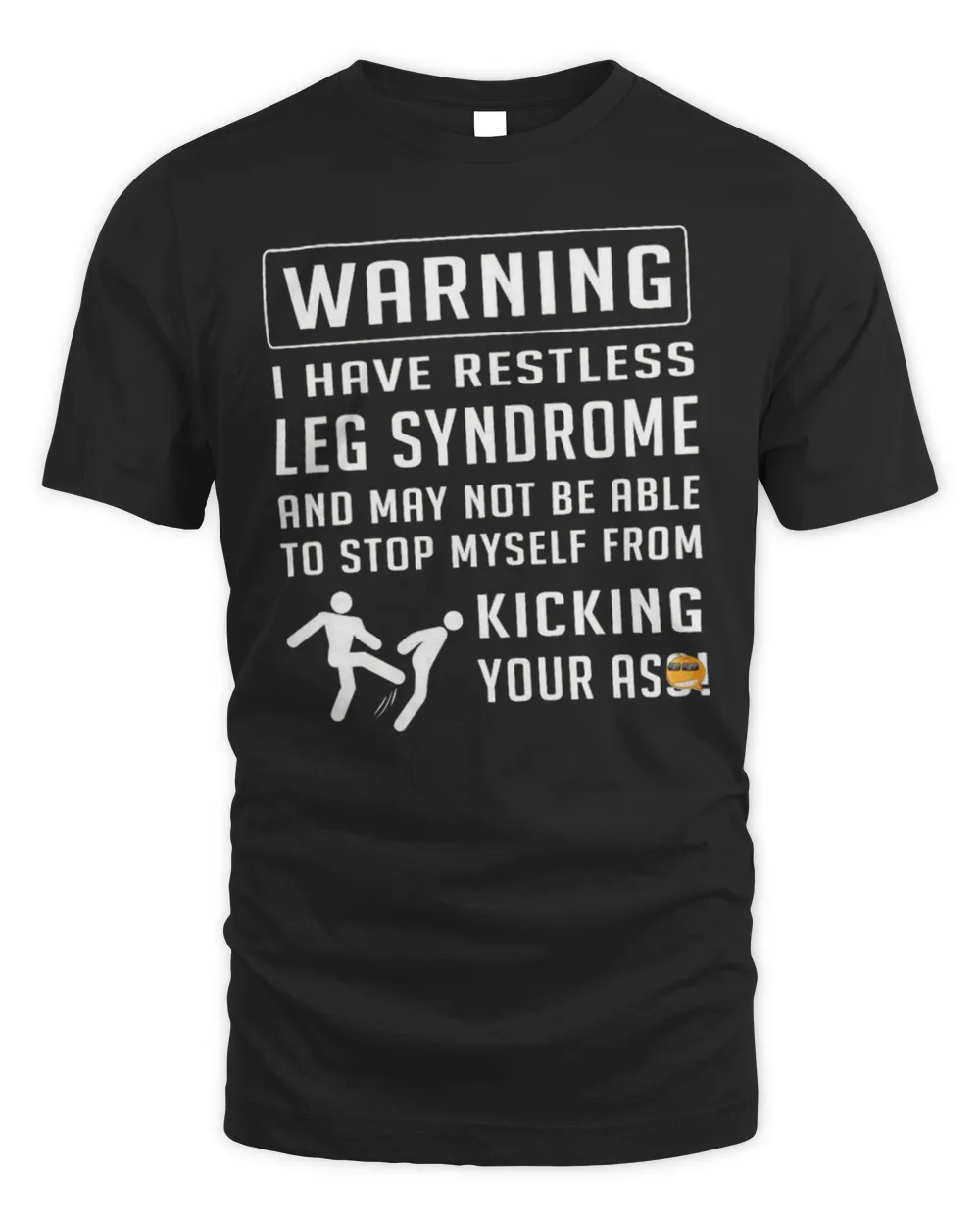 Warning I Have Restless Leg Syndrome Kicking Your Ass Shirt