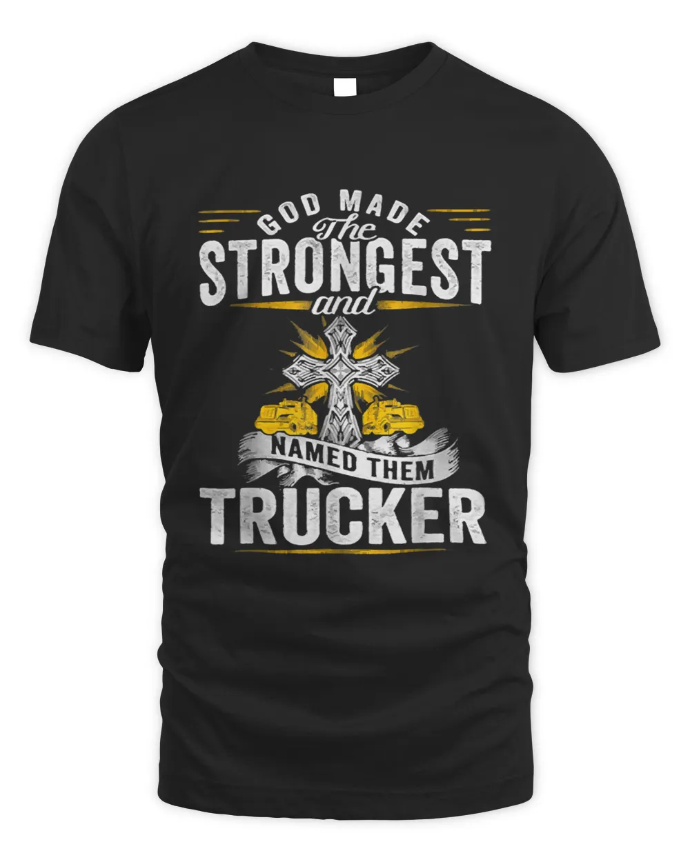 God Made The Srongest And Named Trucker T-shirt