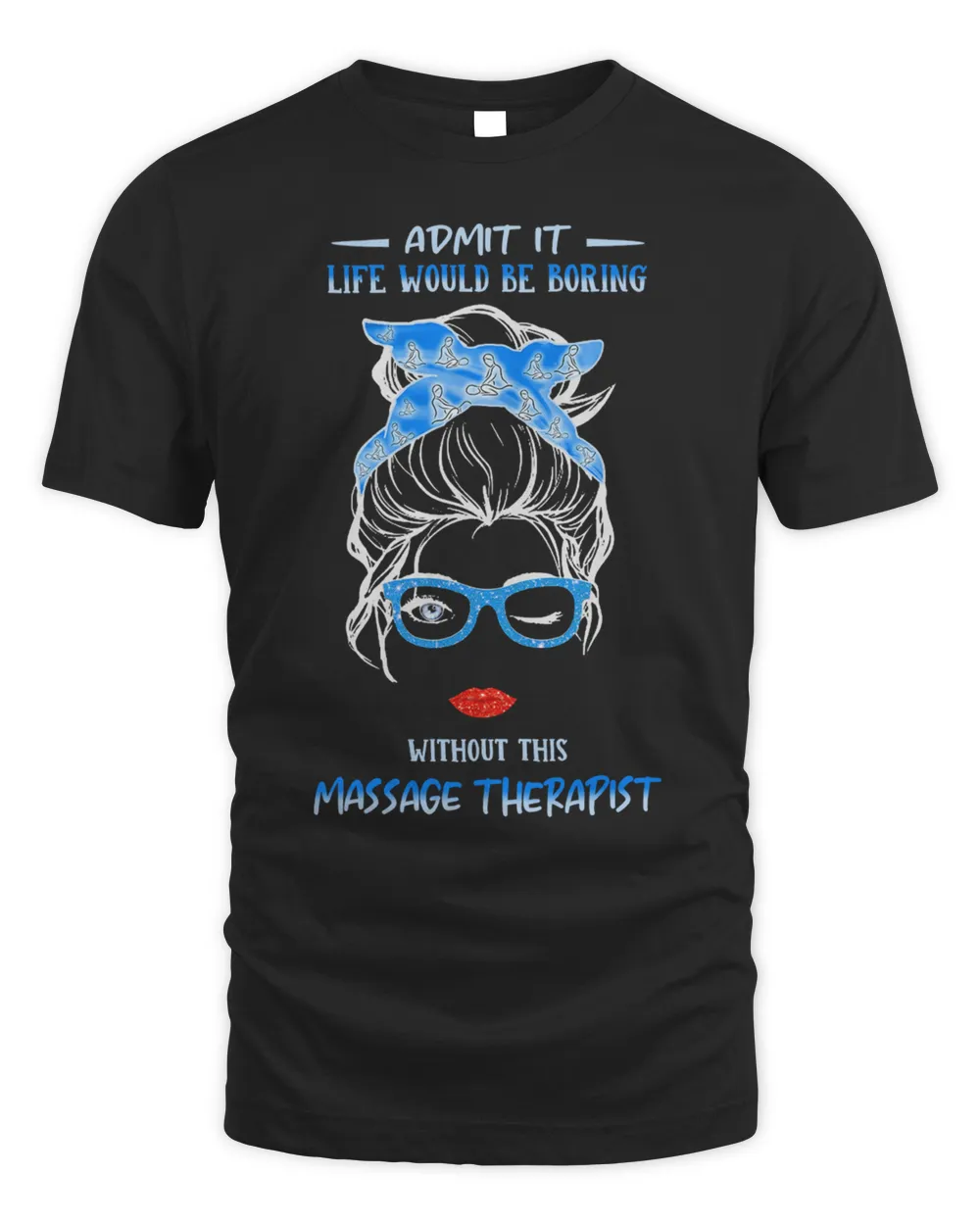 Admit It Life Would Be Boring Without This Massage Therapist Shirt