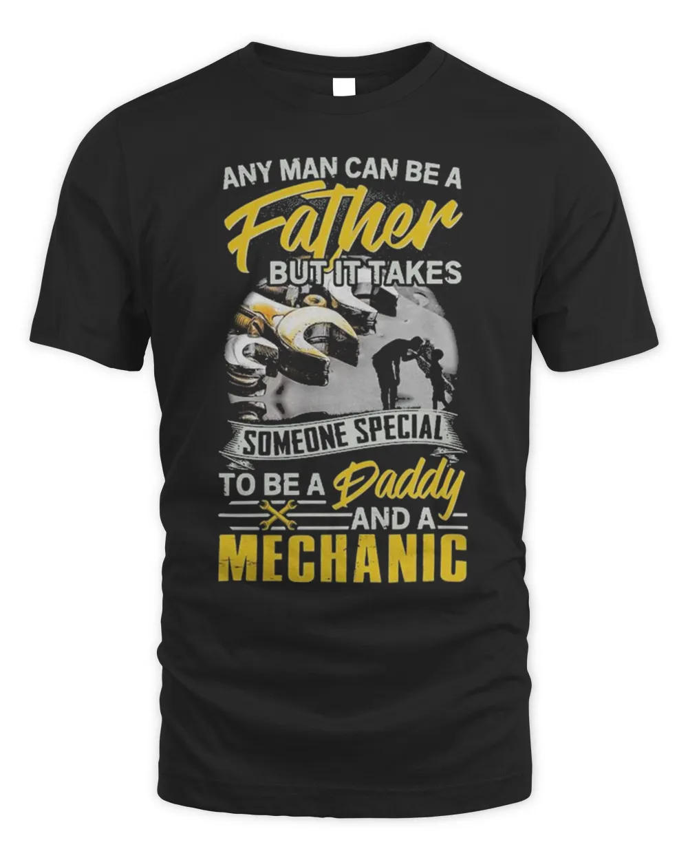 Any Man Can Be A Father But It Takes Mechanic Shirt