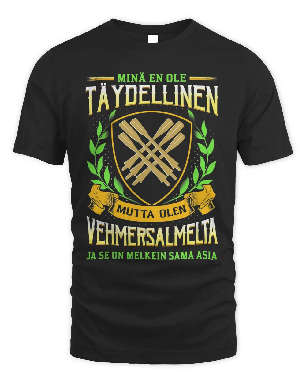 Minä En Ole Täydellinen Mutta Olen Vehmersalmelta Ja Se On Melkein Sama Asia Shirt