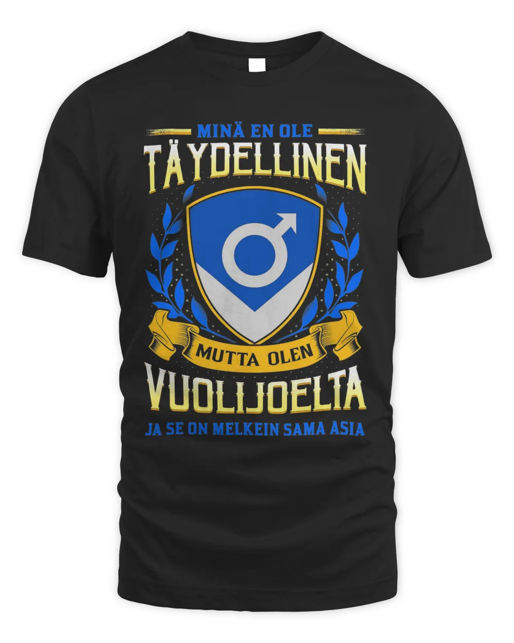 Minä En Ole Täydellinen Mutta Olen Vuolijoelta Ja Se On Melkein Sama Asia Shirt