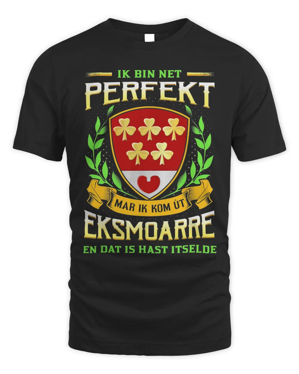 Ik Bin Net Perfekt Mar Ik Kom Út Eksmoarre En Dat Is Hast Itselde Shirt