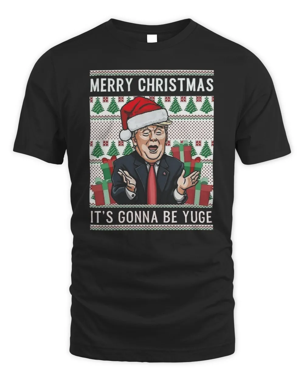 Christmas Trump 2024 Sarcastic Merry Christmas It's Gonna Be Yuge Ugly Christmas 2022 Ornament Unisex Standard T-Shirt black 