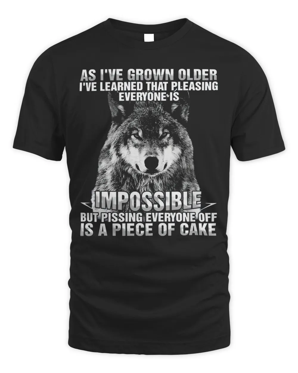 As I've Grown Older I've Learned That Pleasing Everyone Is Impossible Shirt