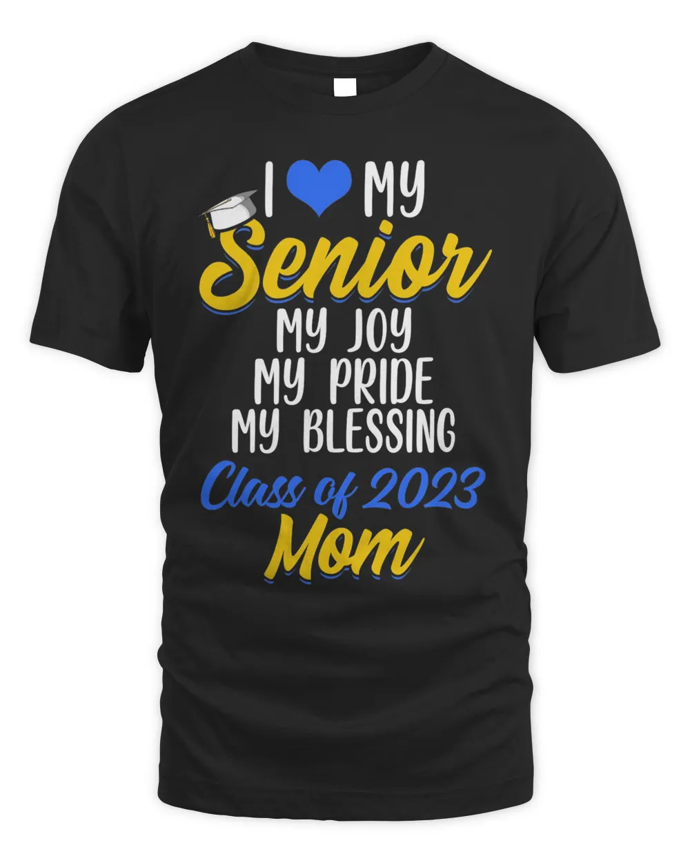 I Love My Senior My Joy My Pride My Blessing Class Of 2023 Mom Shirt