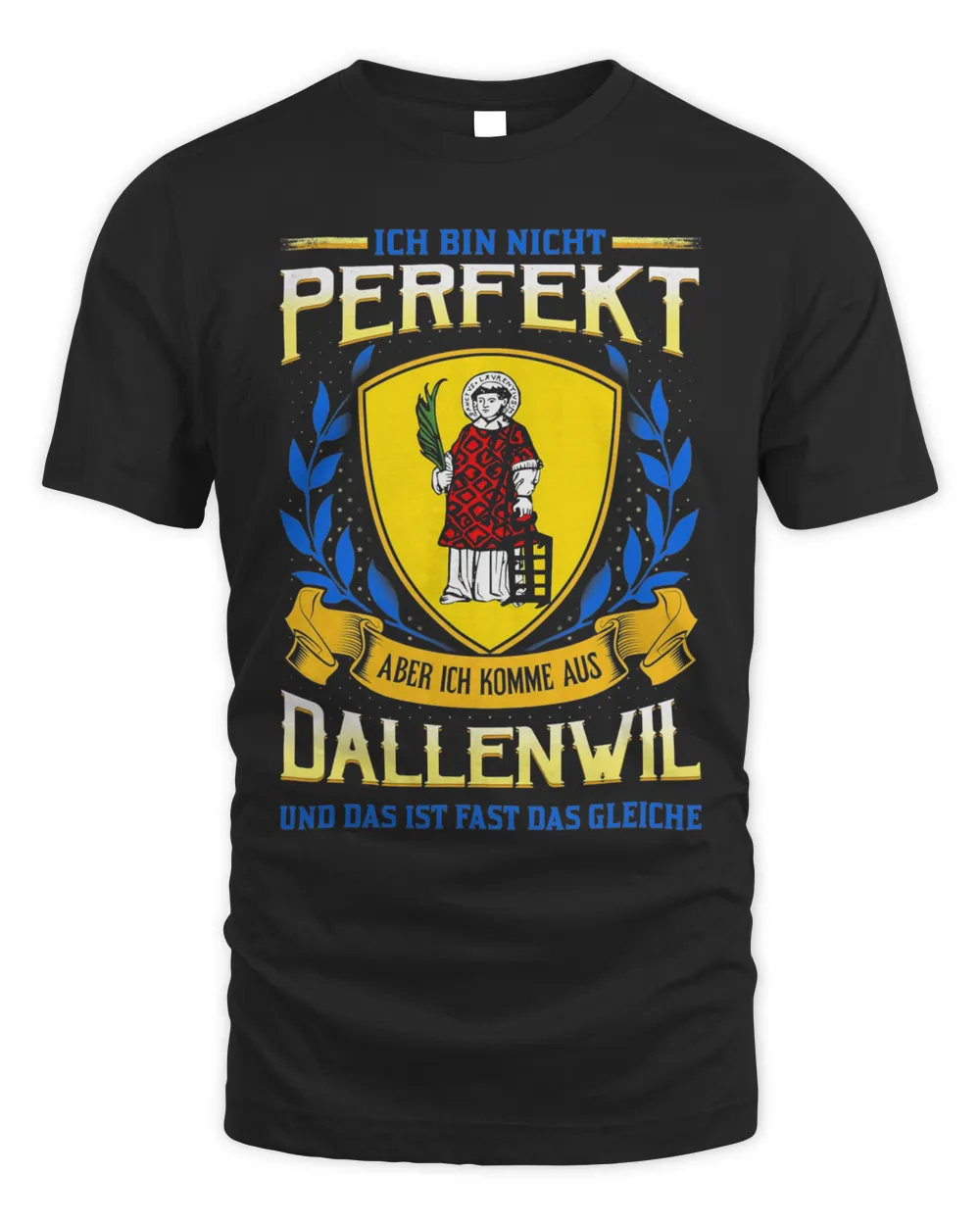 Ich Bin Nicht Perfekt Aber Ich Komme Aus Dallenwil Und Das Ist Fast Das Gleiche Shirt