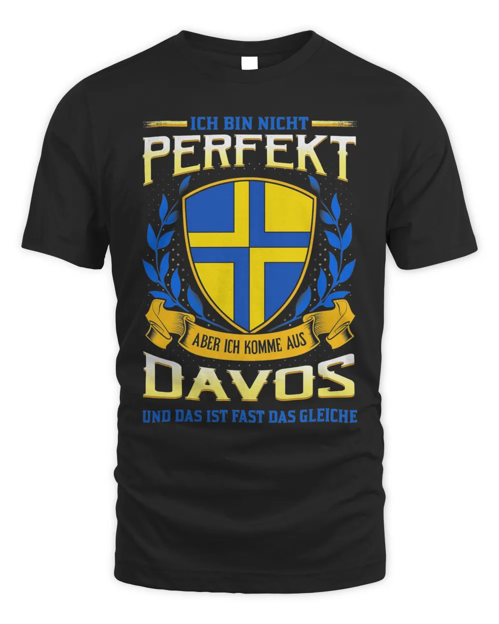 Ich Bin Nicht Perfekt Aber Ich Komme Aus Davos Und Das Ist Fast Das Gleiche Shirt