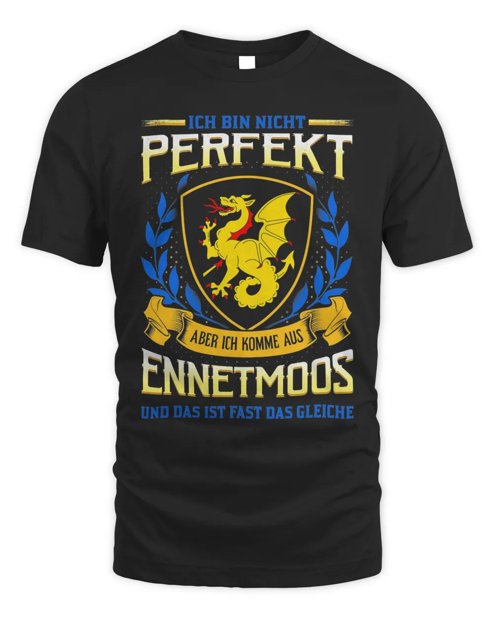 Ich Bin Nicht Perfekt Aber Ich Komme Aus Ennetmoos Und Das Ist Fast Das Gleiche Shirt