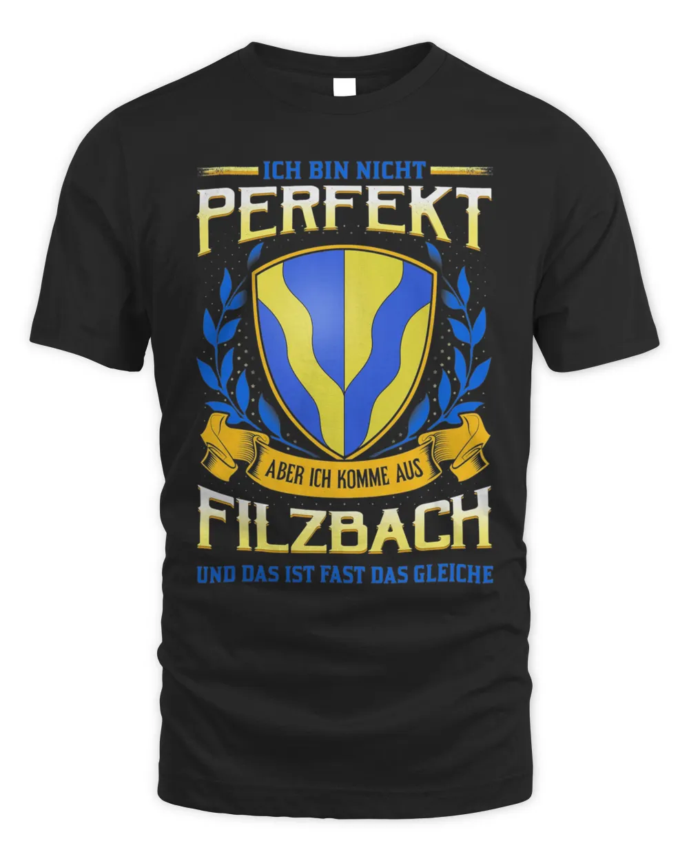 Ich Bin Nicht Perfekt Aber Ich Komme Aus Filzbach Und Das Ist Fast Das Gleiche Shirt