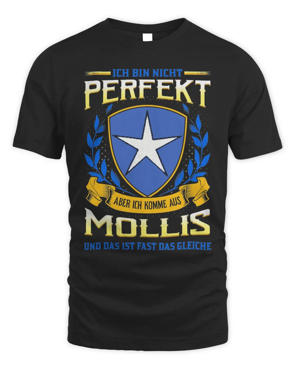 Ich Bin Nicht Perfekt Aber Ich Komme Aus Mollis Und Das Ist Fast Das Gleiche Shirt