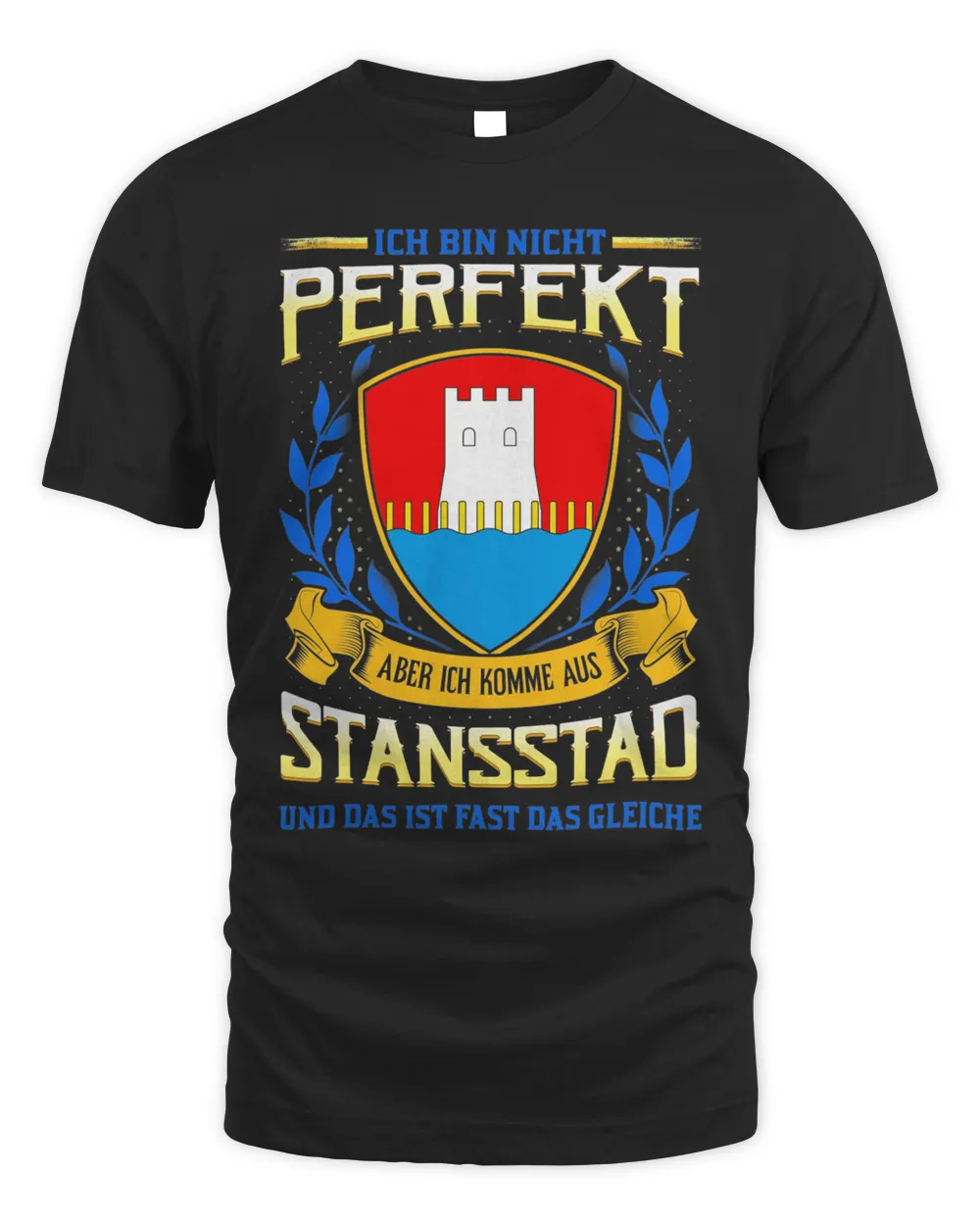 Ich Bin Nicht Perfekt Aber Ich Komme Aus Stansstad Und Das Ist Fast Das Gleiche Shirt