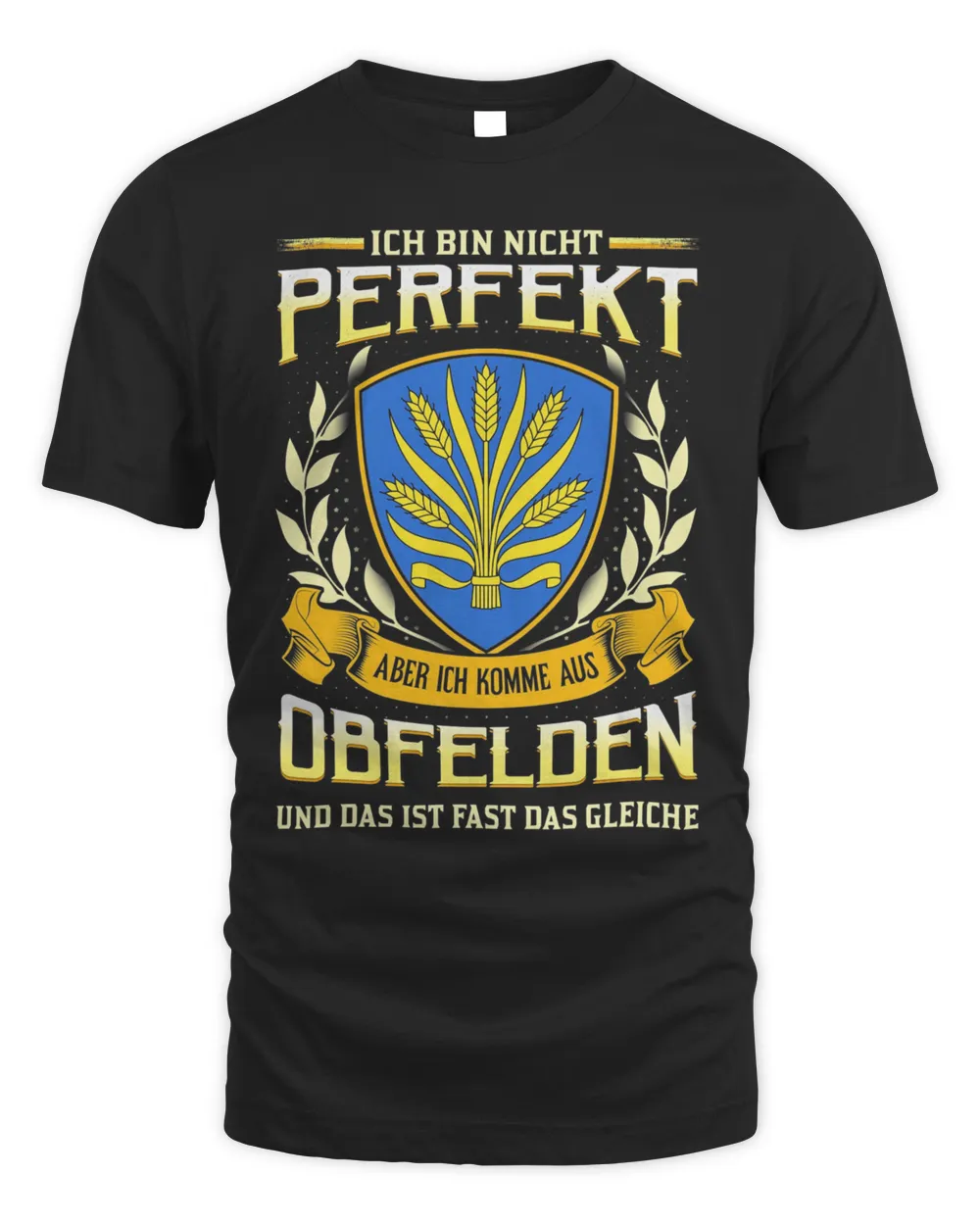 Ich Bin Nicht Perfekt Aber Ich Komme Aus Obfelden Und Das Ist Fast Das Gleiche Shirt