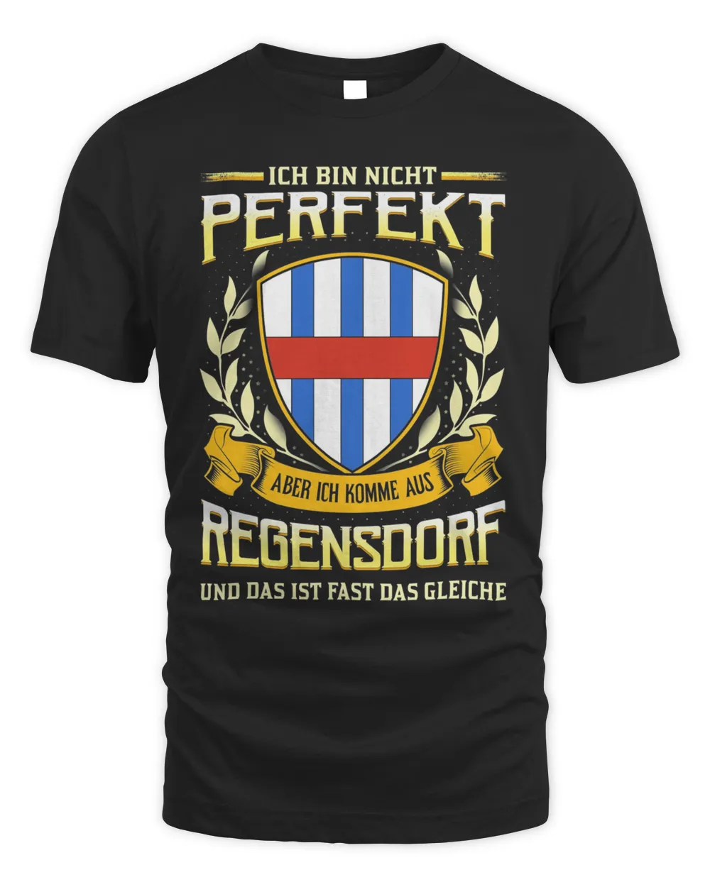 Ich Bin Nicht Perfekt Aber Ich Komme Aus Regensdorf Und Das Ist Fast Das Gleiche Shirt