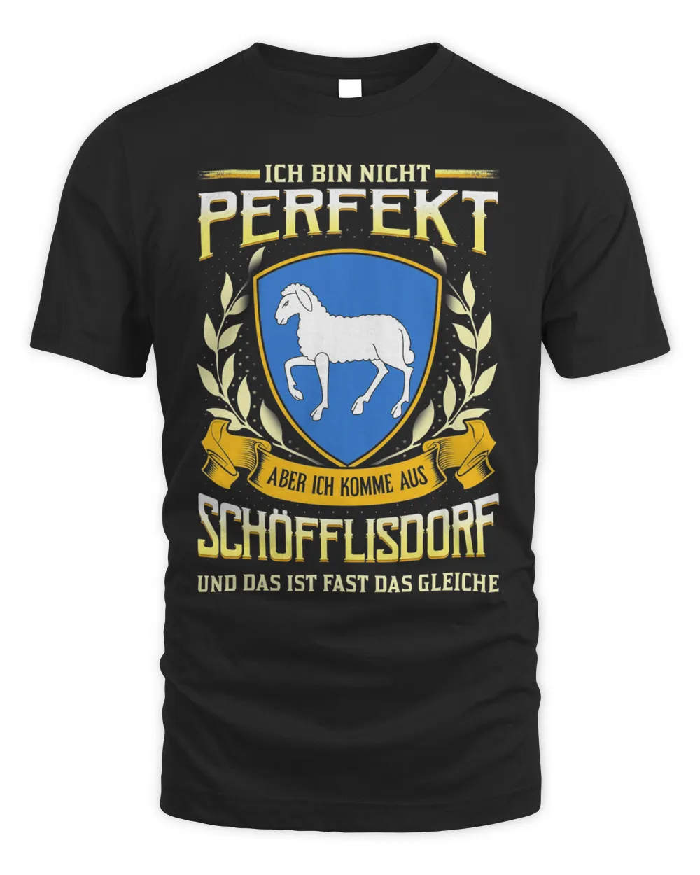 Ich Bin Nicht Perfekt Aber Ich Komme Aus Schofflisdorf Und Das Ist Fast Das Gleiche Shirt