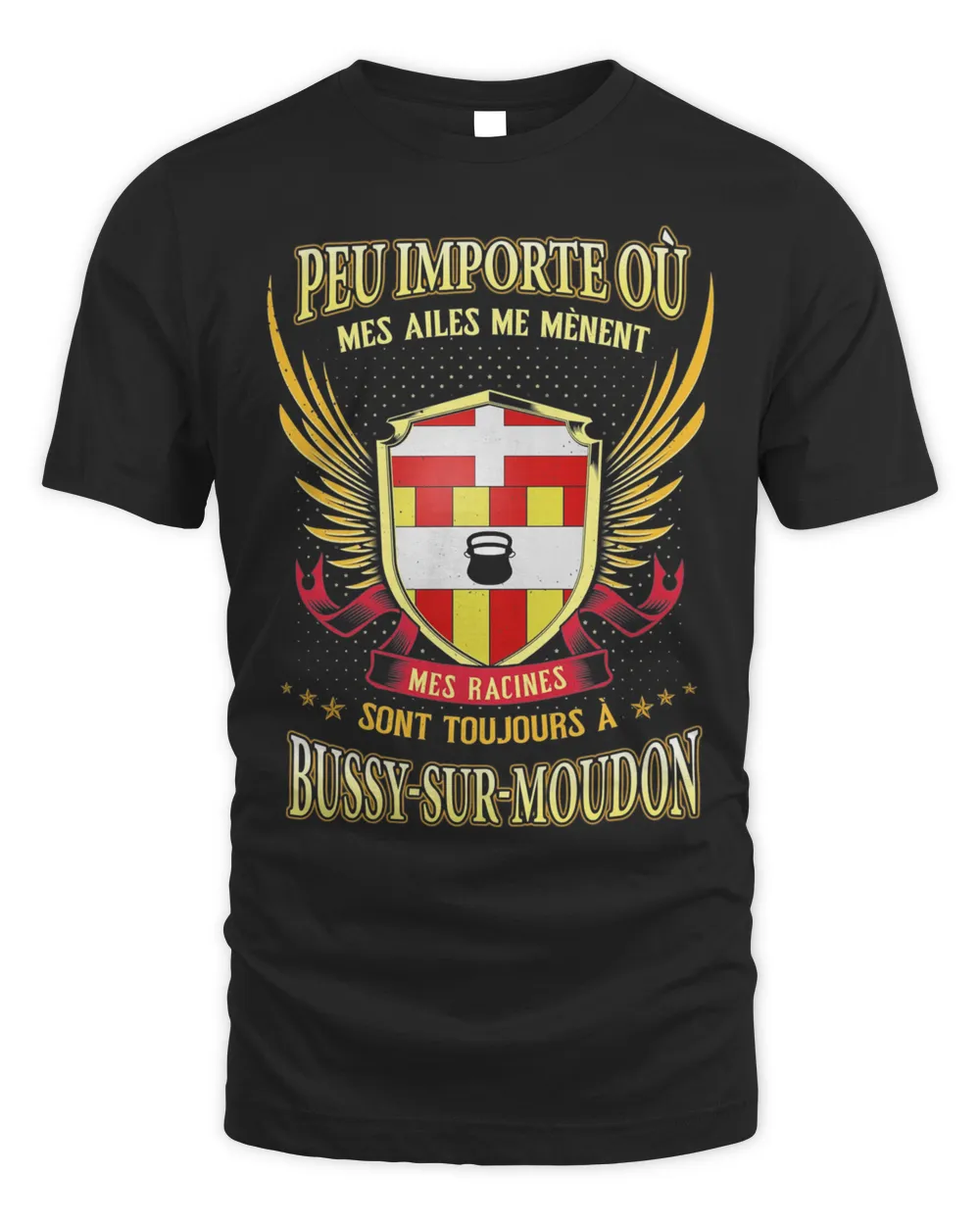 Peu Importe Où Mes Ailes Me Mènent Mes Racines Sont Toujours À Bussy-Sur-Moudon Shirt