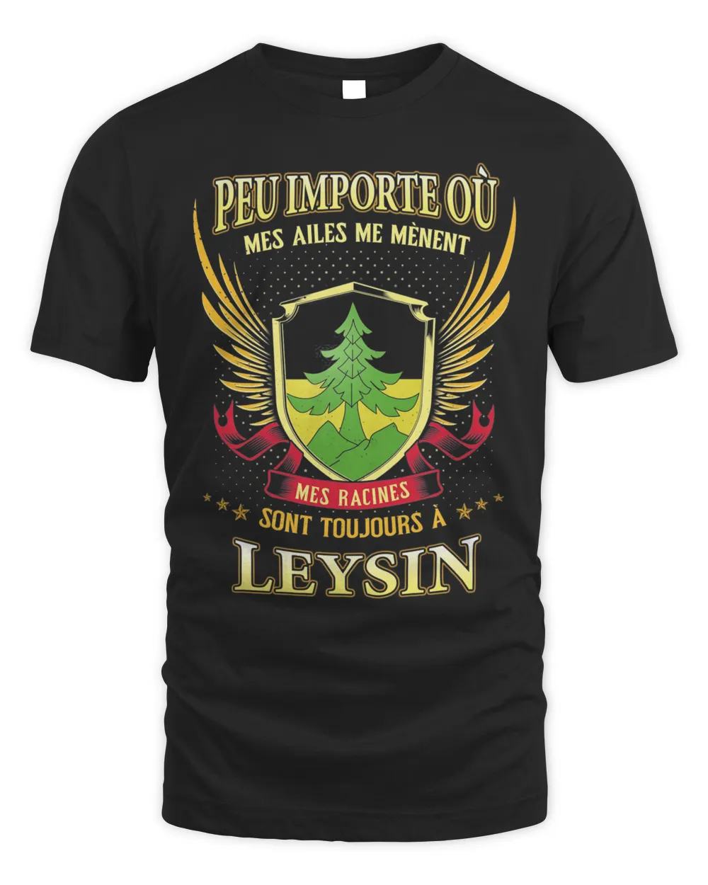 Peu Importe Où Mes Ailes Me Mènent Mes Racines Sont Toujours À Leysin Shirt