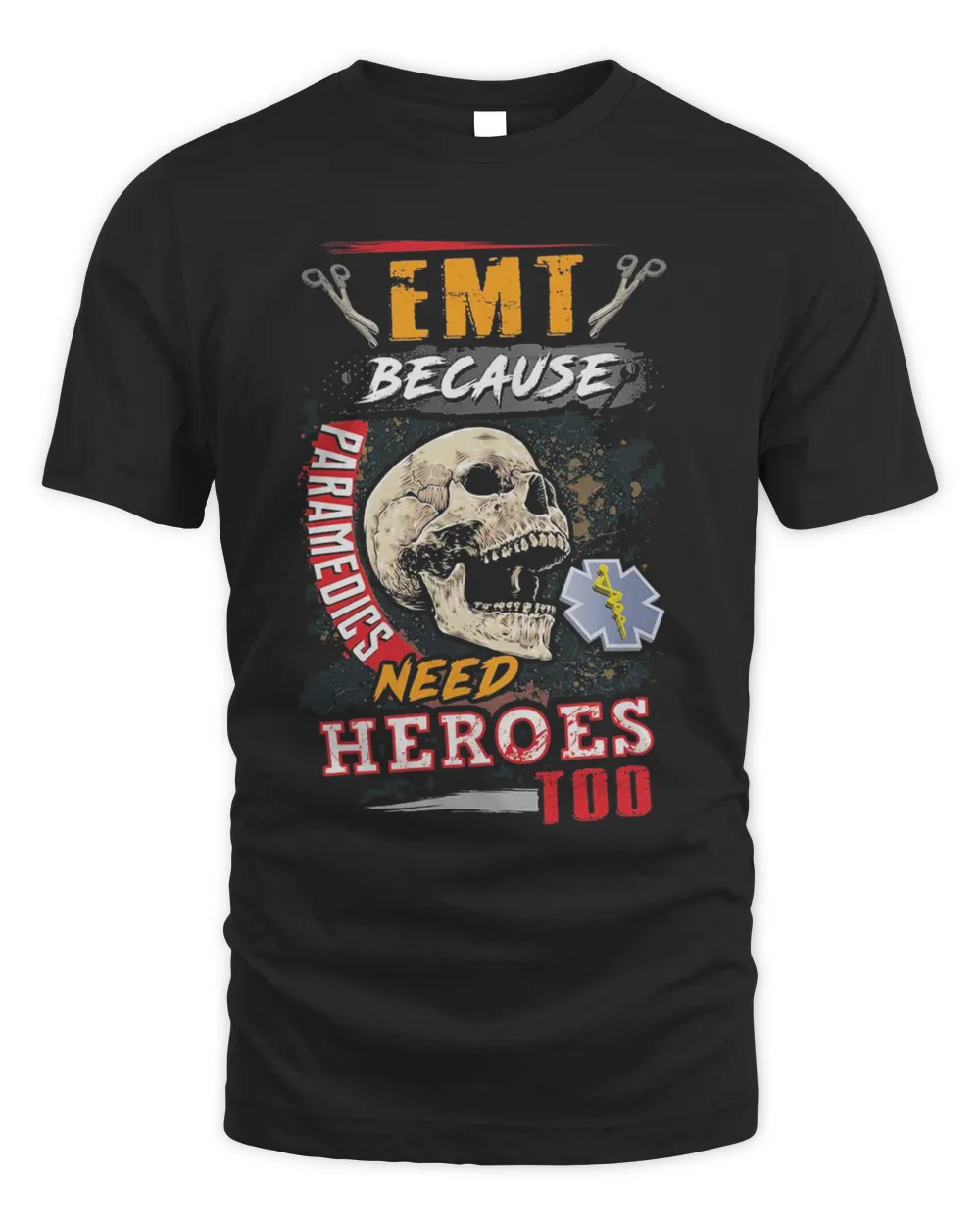 EMT Because Paramedics Need Heroes Too Nurses Gift Skull T-Shirt