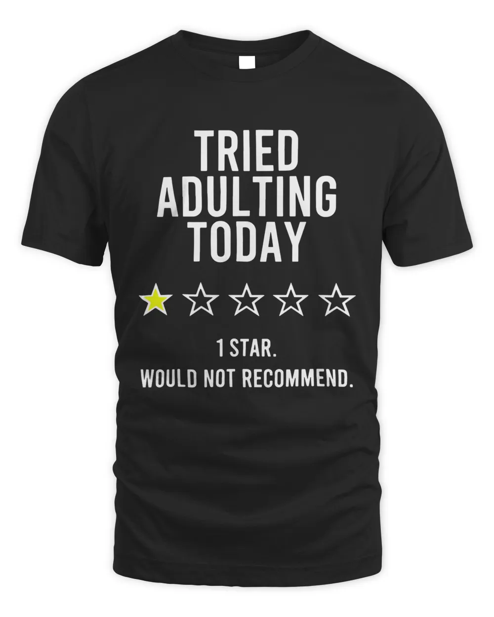 Tried Adulting Today 1 Star Would Not Recommend Shirt