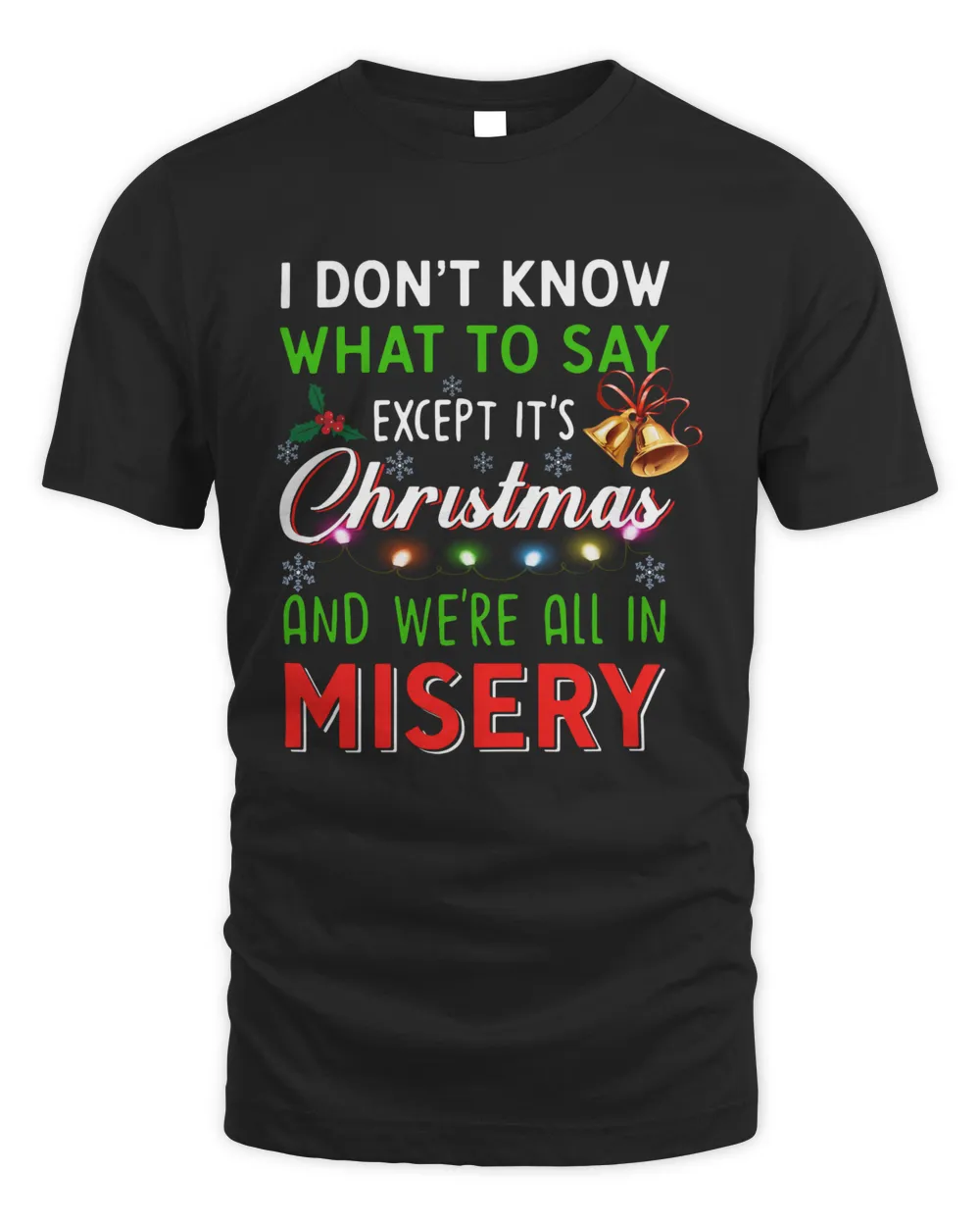 I Don’t Know What To Say Except It’s Christmas And We’re All In Misery Sweatshirt