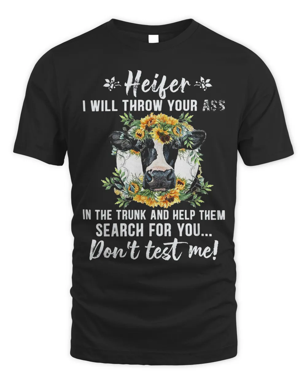 Cow Heifer I Will Throw Your Ass In The Trunk And Help Them Search For You Shirt