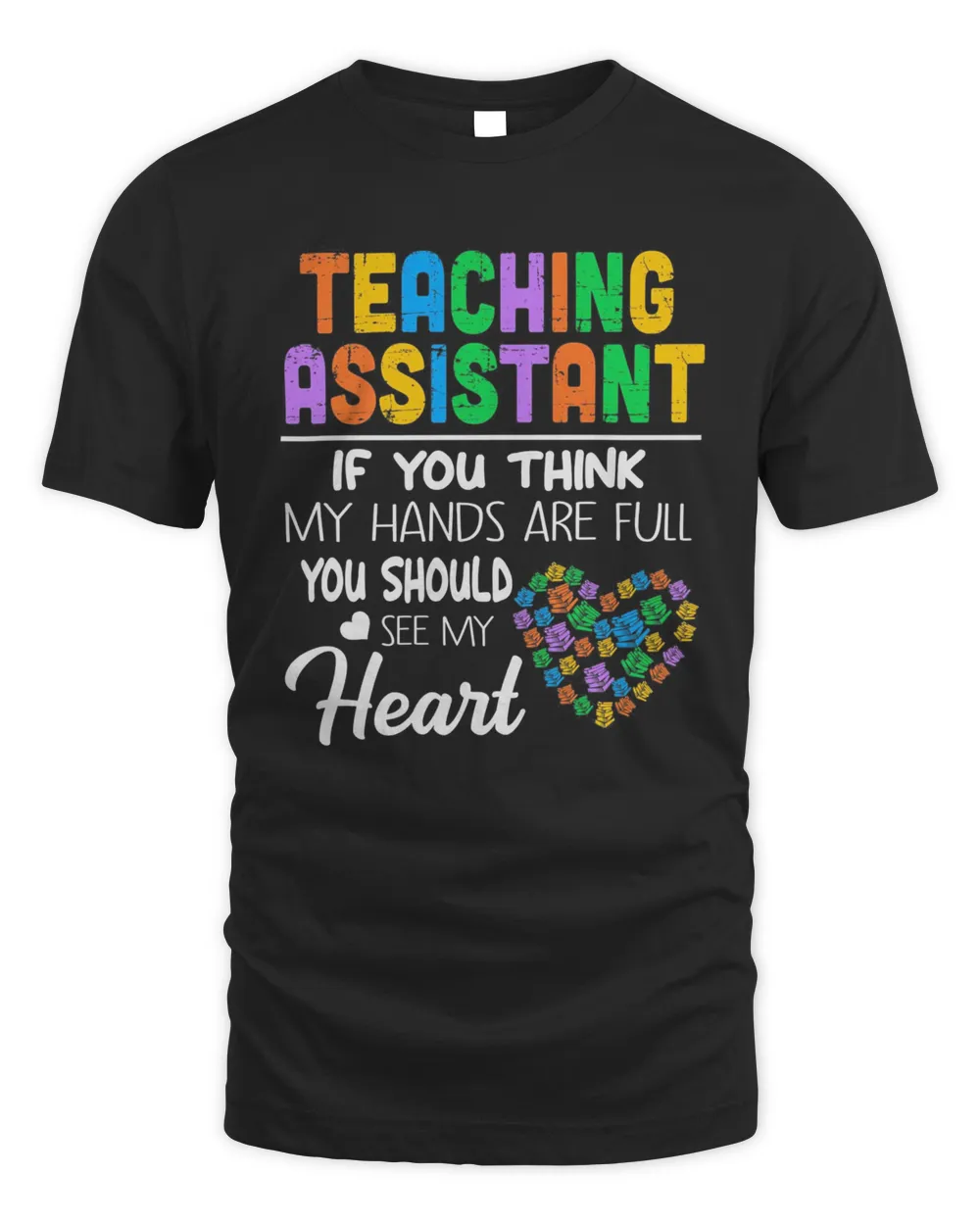 Teaching Assistant If You Think My Hands Are Full You Should See My Heart Shirt