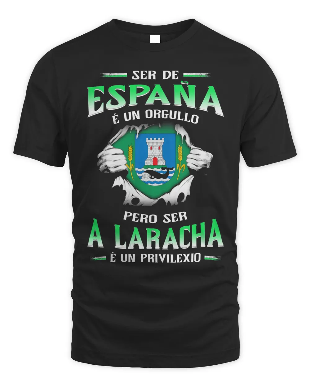 Ser De España É Un Orgullo Pero Ser A Laracha É Un Privilexio Shirt