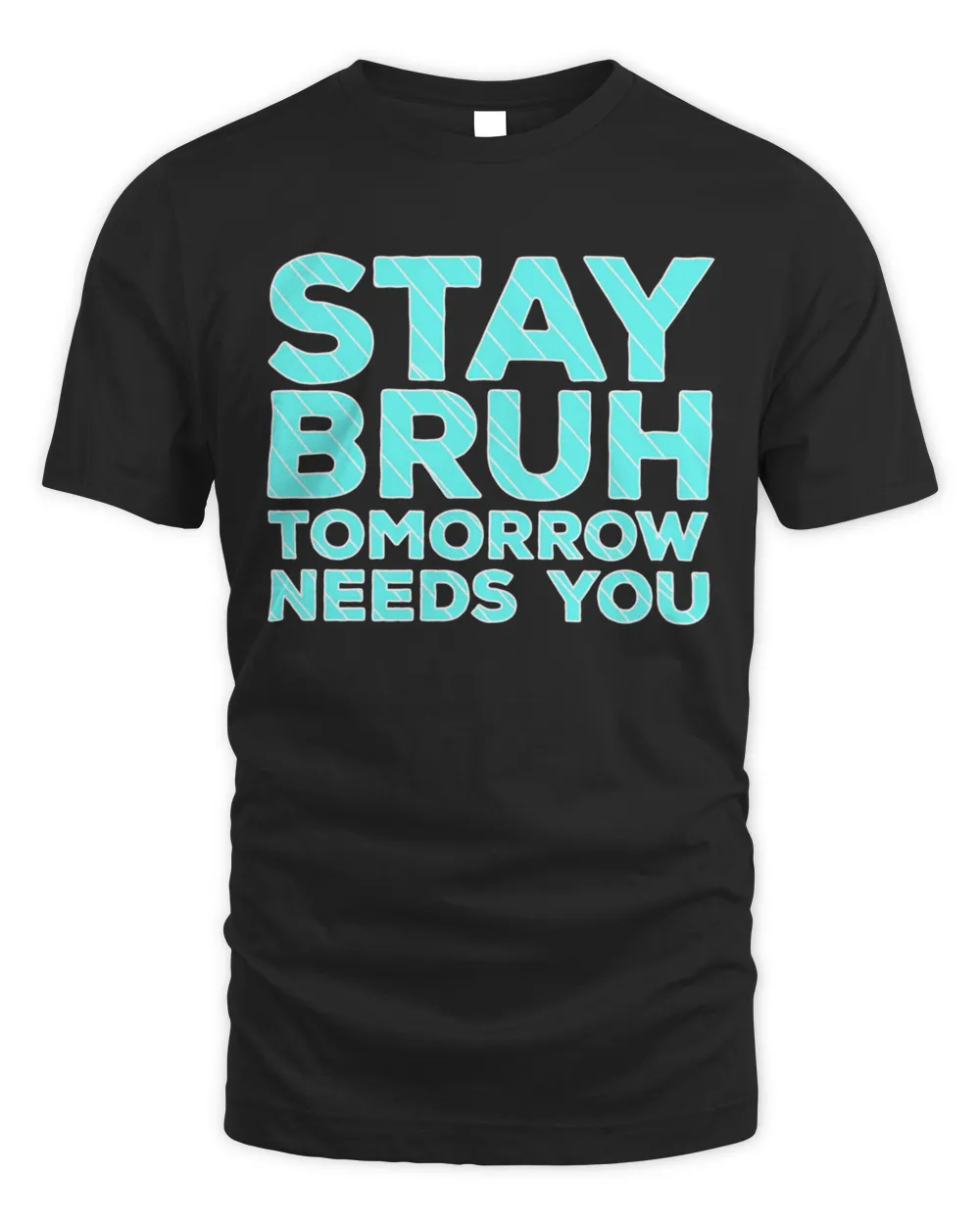 Official Stay Bruh Tomorrow Needs You Shirt