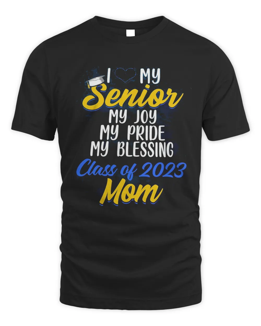 I Love My Senior My Joy My Pride My Blessing Class Of 2023 Mom Shirt