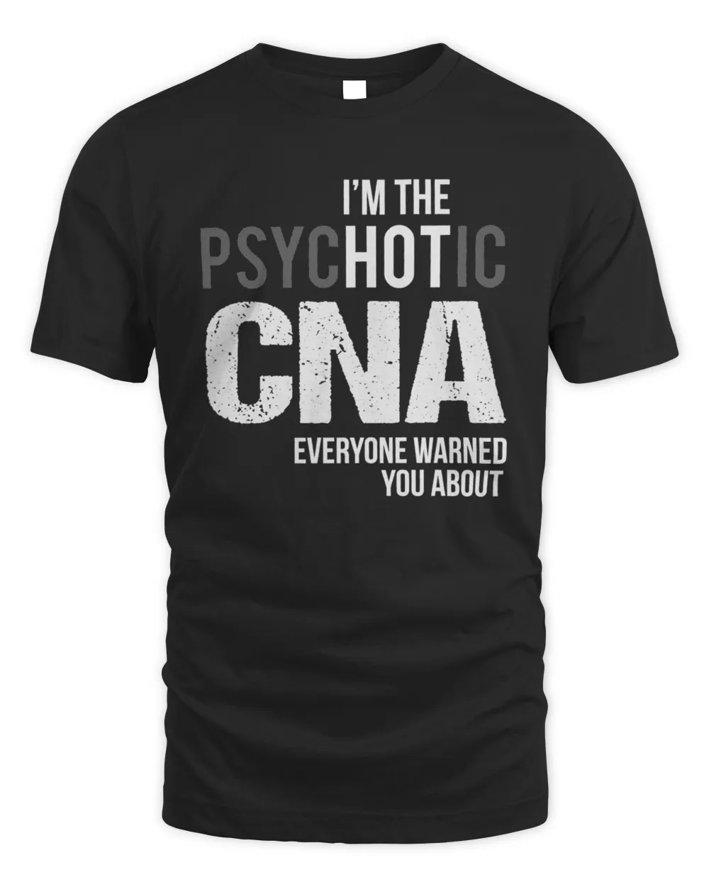 I'm The Psychotic CNA Everyone Warned You About Shirt