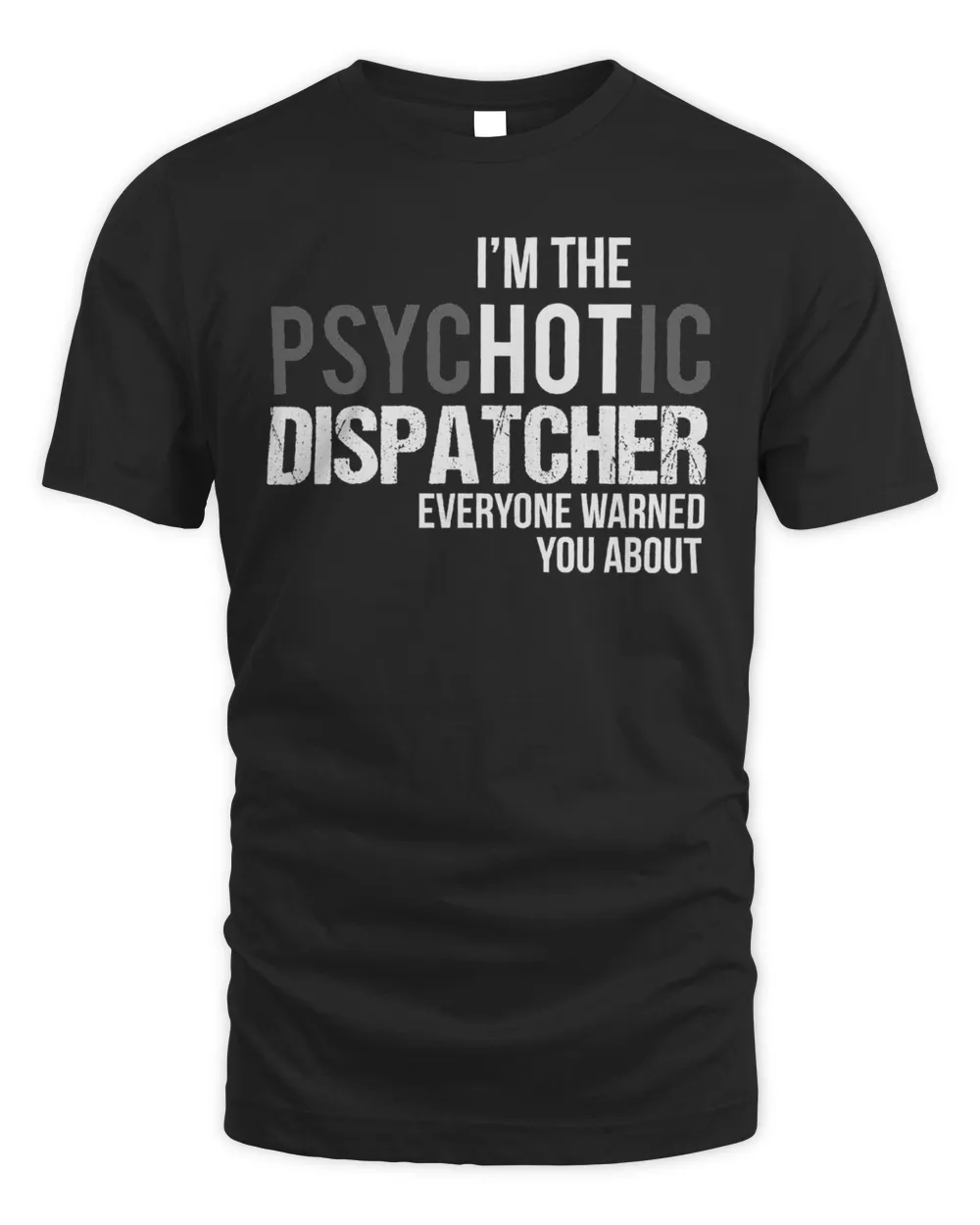 I'm The Psychotic Dispatcher Everyone Warned You About Shirt