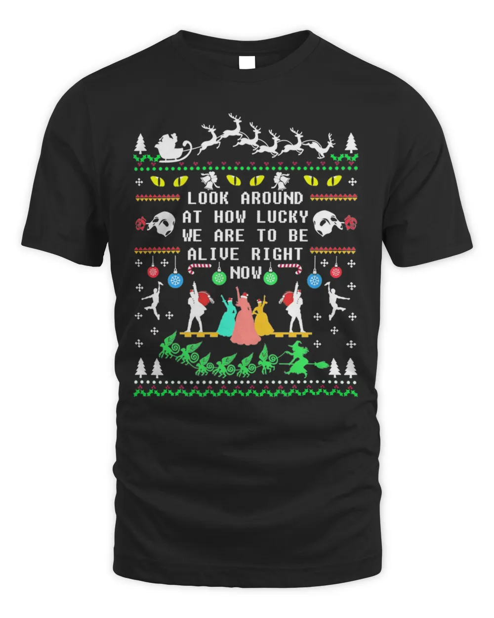Look Around At How Lucky We Are To Be Alive Right Now Ugly Christmas Shirt