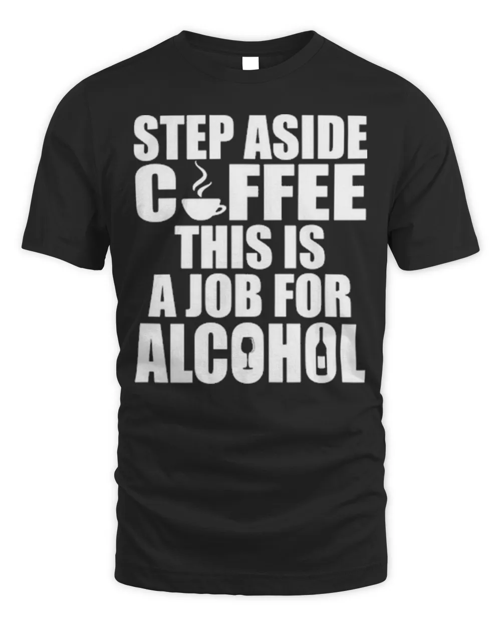 Step Aside Coffee This Is A Job For Alcohol Shirt