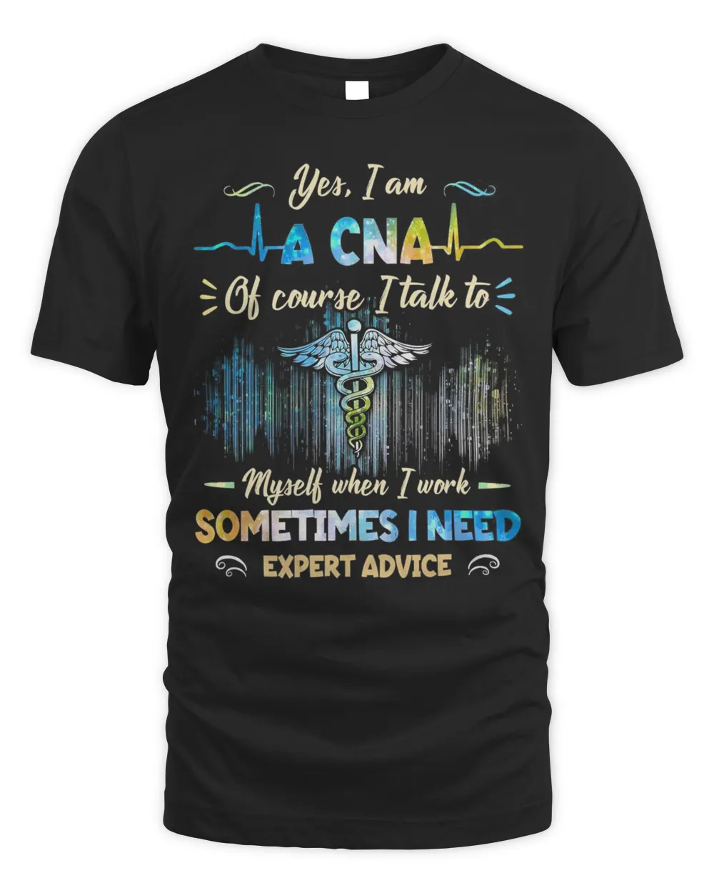 Yes I Am A CNA OF Course I Talk To Myself When I Work Sometimes I Need Shirt