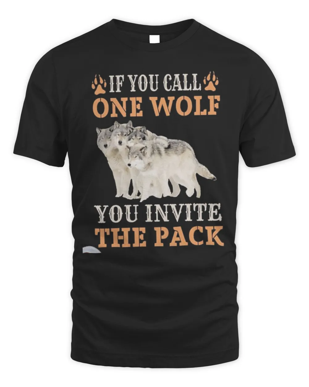 If You Call One Wolf You Invite The Pack Shirt