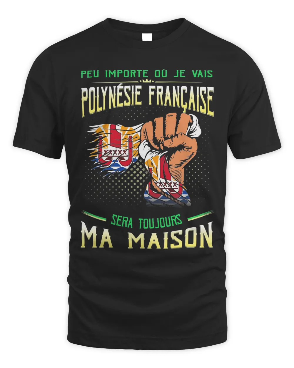 Peu Importe Où Je Vais polynesie Francaise Sera Toujours Ma Maison Shirt