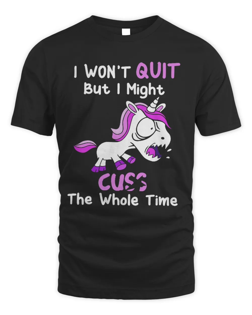 Unicorn I Won't Quit But I Might Cuss The Whole Time Shirt