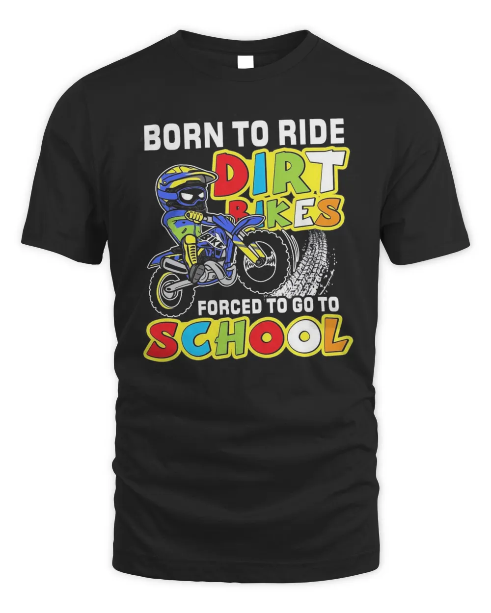 Born To Ride Dirt Bikes Forced To Go To School Shirt
